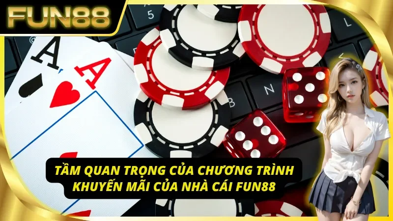 Tầm quan trọng của chương trình Fun88 khuyến mãi