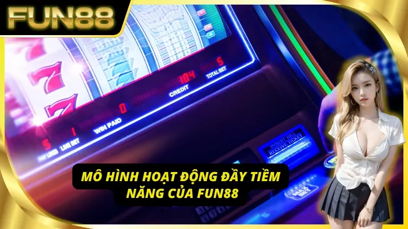 Giới thiệu mô hình vận hành hiệu quả của Fun88